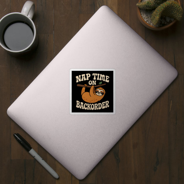 Nap Time On Backorder Funny Sloth Lazy Humor Graphic by MakerMind8.2